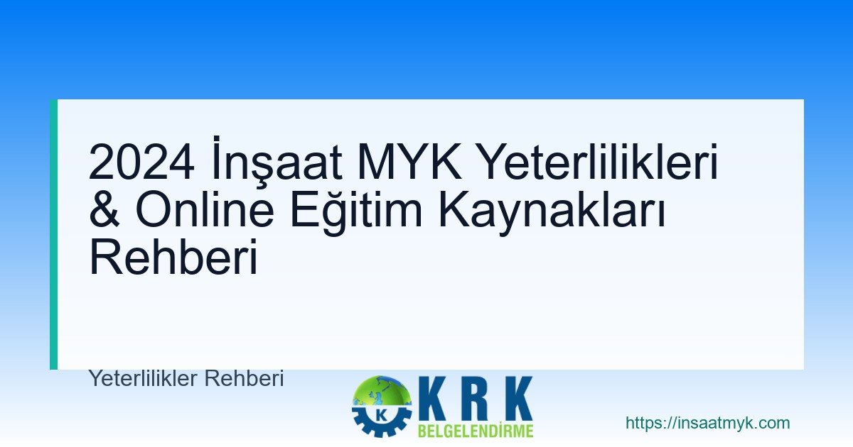 2024 İnşaat MYK Yeterlilikleri & Online Eğitim Kaynakları Rehberi