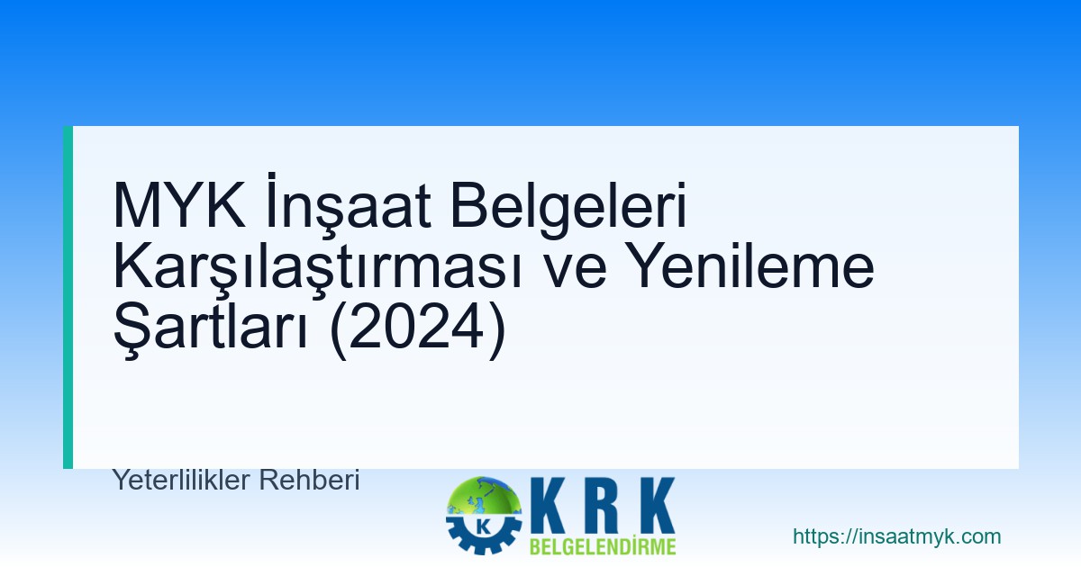 MYK İnşaat Belgeleri Karşılaştırması ve Yenileme Şartları (2024)