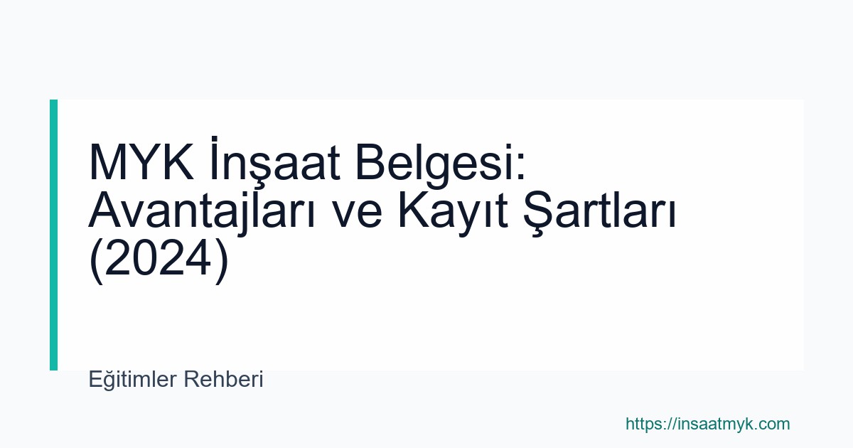 MYK İnşaat Belgesi: Avantajları ve Kayıt Şartları (2024)