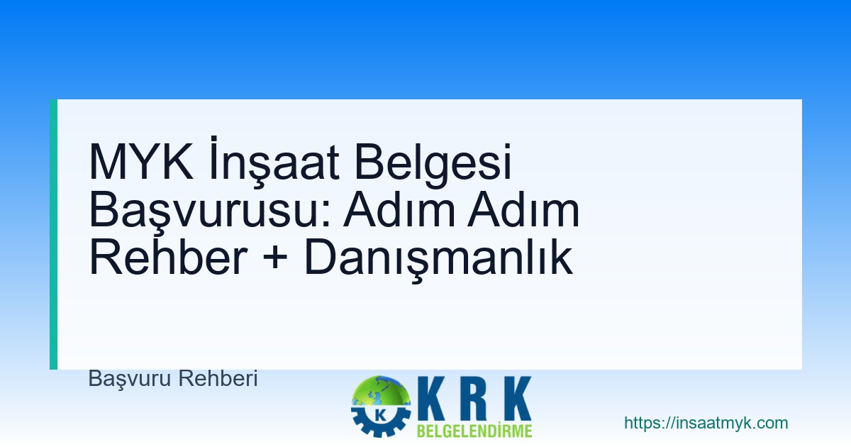 MYK İnşaat Belgesi Başvurusu: Adım Adım Rehber + Danışmanlık