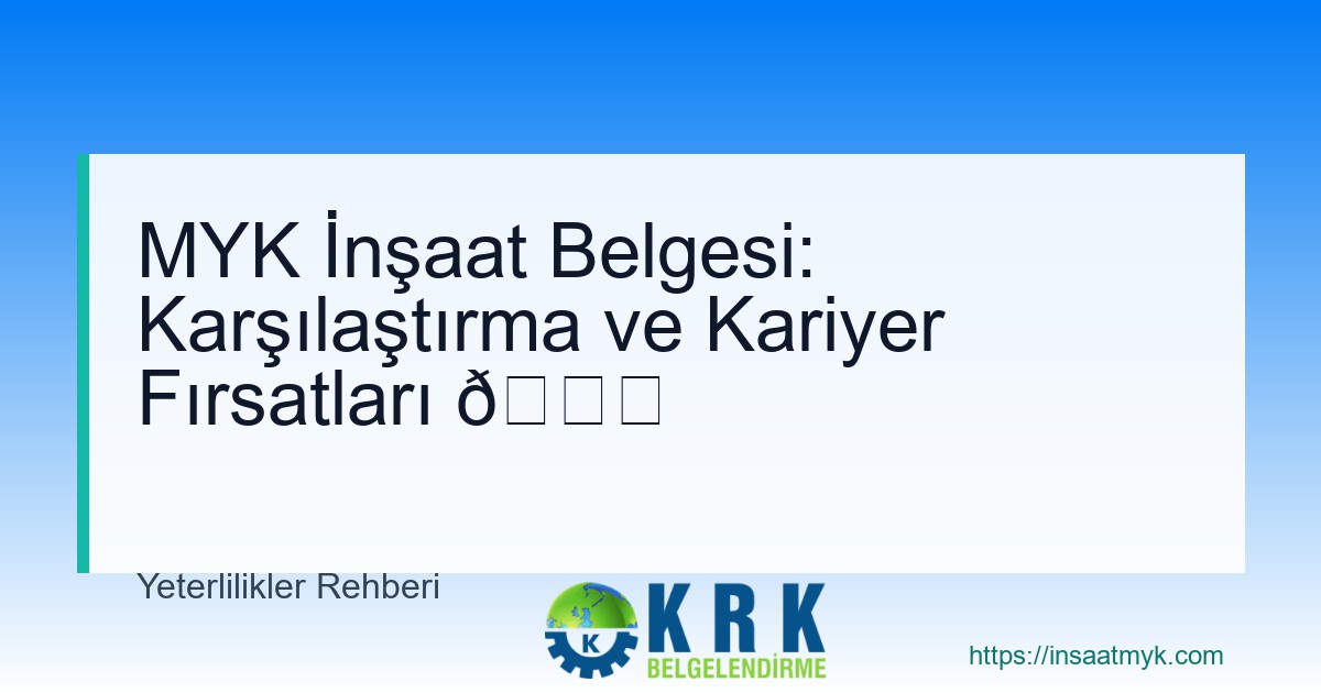MYK İnşaat Belgesi: Karşılaştırma ve Kariyer Fırsatları 🚀