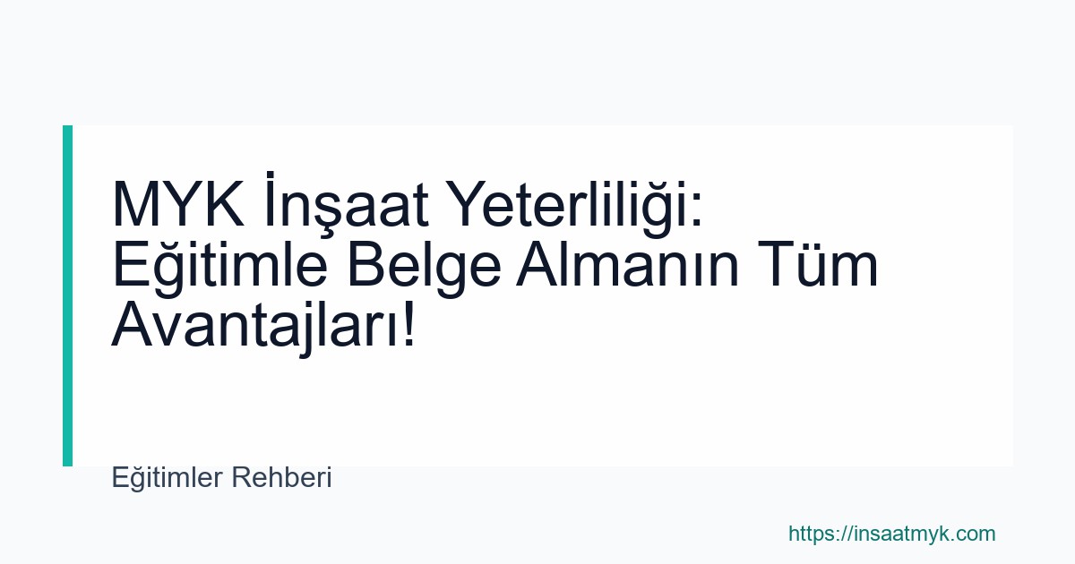 MYK İnşaat Yeterliliği: Eğitimle Belge Almanın Tüm Avantajları!
