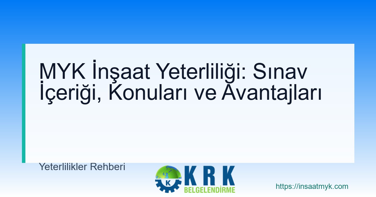 MYK İnşaat Yeterliliği: Sınav İçeriği, Konuları ve Avantajları