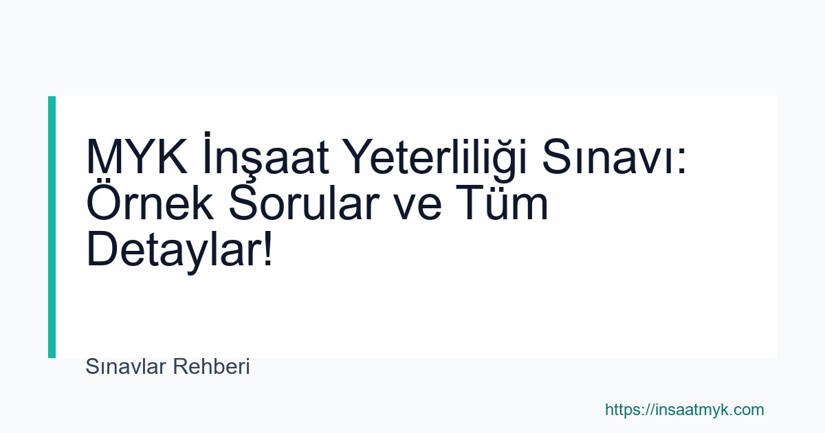 MYK İnşaat Yeterliliği Sınavı: Örnek Sorular ve Tüm Detaylar!