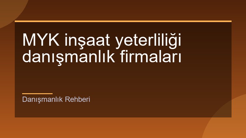 MYK inşaat yeterliliği danışmanlık firmaları