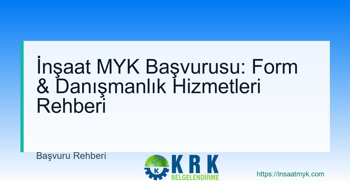 İnşaat MYK Başvurusu: Form & Danışmanlık Hizmetleri Rehberi