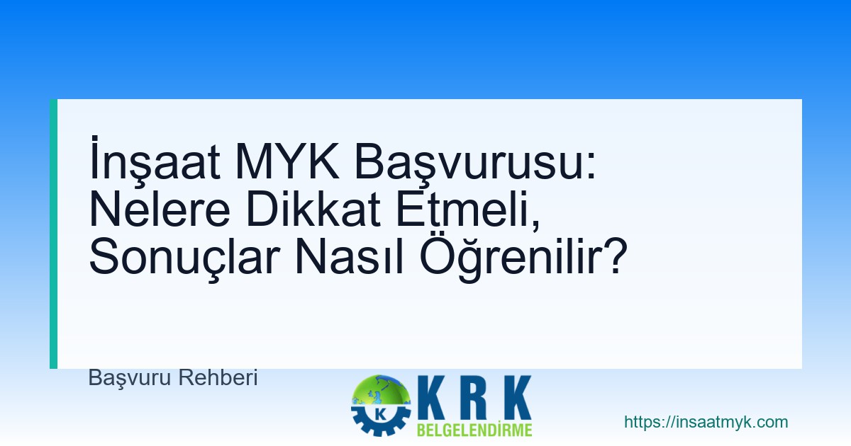 İnşaat MYK Başvurusu: Nelere Dikkat Etmeli, Sonuçlar Nasıl Öğrenilir?