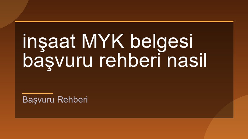 inşaat MYK belgesi başvuru rehberi nasil