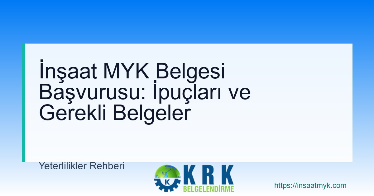 İnşaat MYK Belgesi Başvurusu: İpuçları ve Gerekli Belgeler