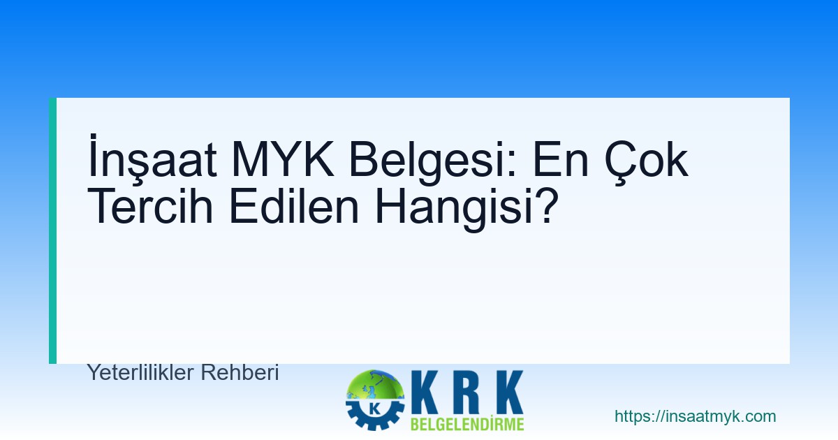 İnşaat MYK Belgesi: En Çok Tercih Edilen Hangisi?