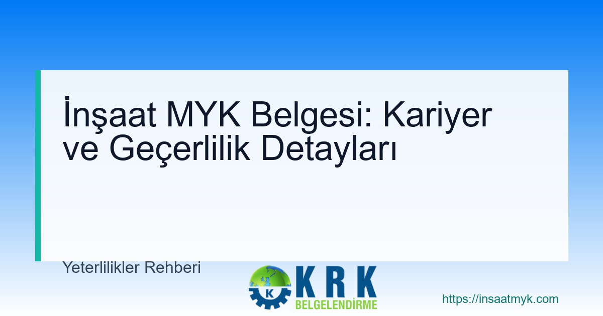 İnşaat MYK Belgesi: Kariyer ve Geçerlilik Detayları