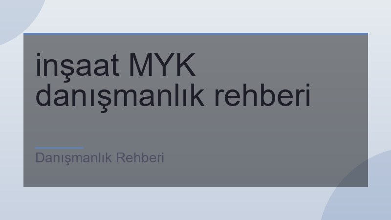 inşaat MYK danışmanlık rehberi