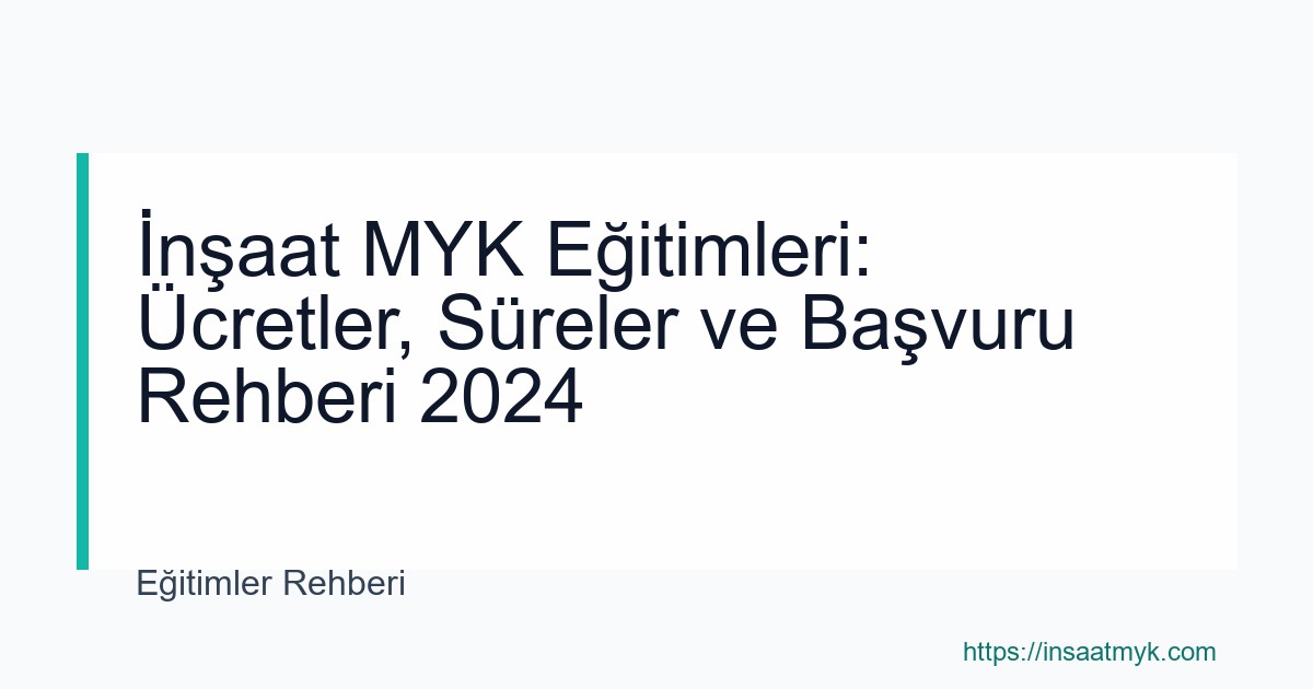 İnşaat MYK Eğitimleri: Ücretler, Süreler ve Başvuru Rehberi 2024