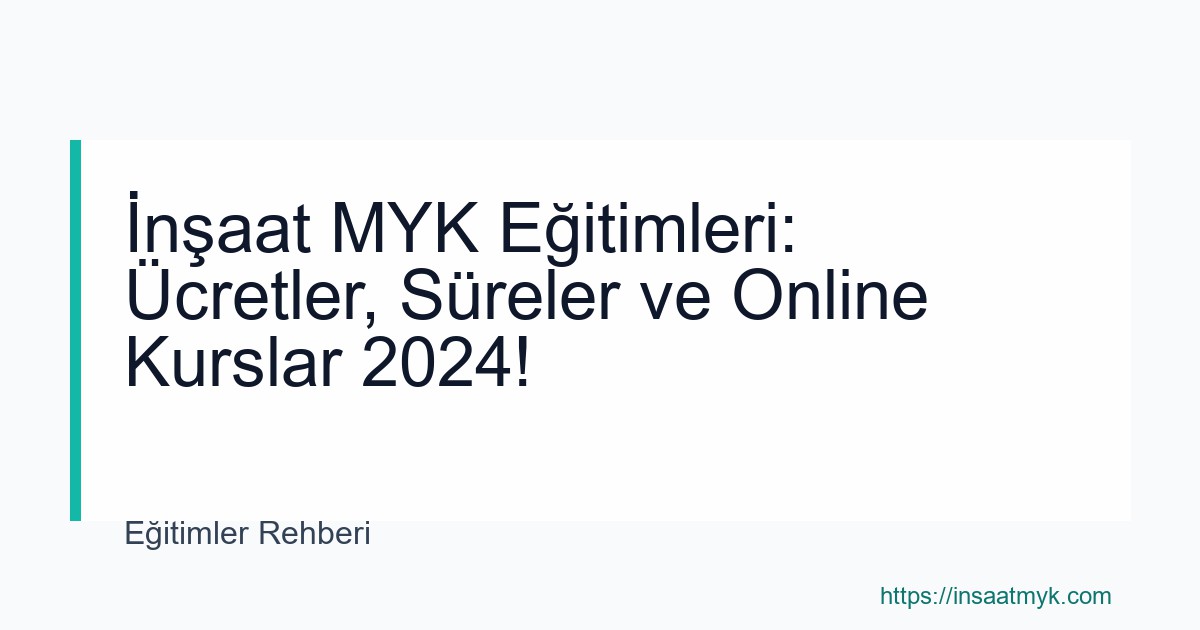 İnşaat MYK Eğitimleri: Ücretler, Süreler ve Online Kurslar 2024!