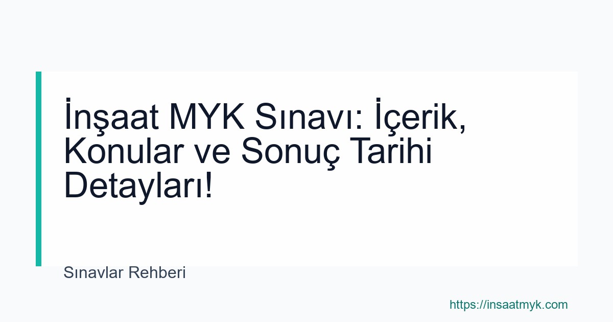 İnşaat MYK Sınavı: İçerik, Konular ve Sonuç Tarihi Detayları!