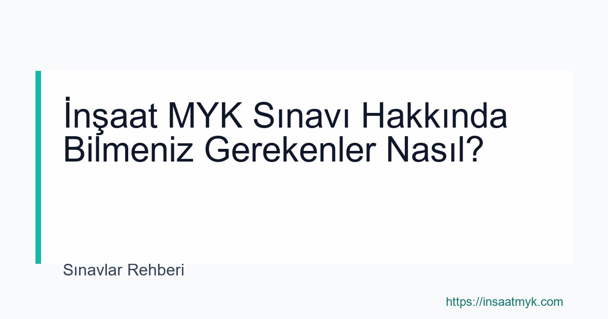 İnşaat MYK Sınavı Hakkında Bilmeniz Gerekenler Nasıl?
