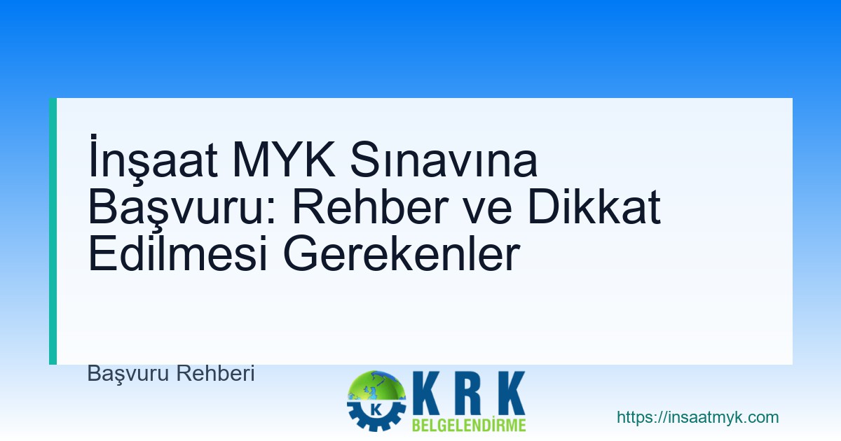 İnşaat MYK Sınavına Başvuru: Rehber ve Dikkat Edilmesi Gerekenler