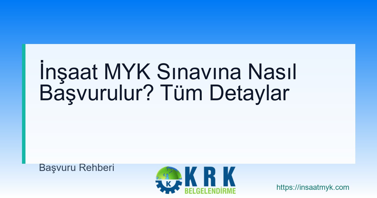 İnşaat MYK Sınavına Nasıl Başvurulur? Tüm Detaylar