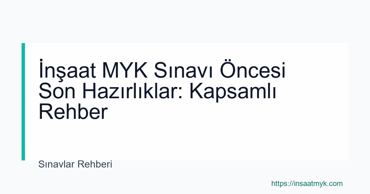 İnşaat MYK Sınavı Öncesi Son Hazırlıklar: Kapsamlı Rehber