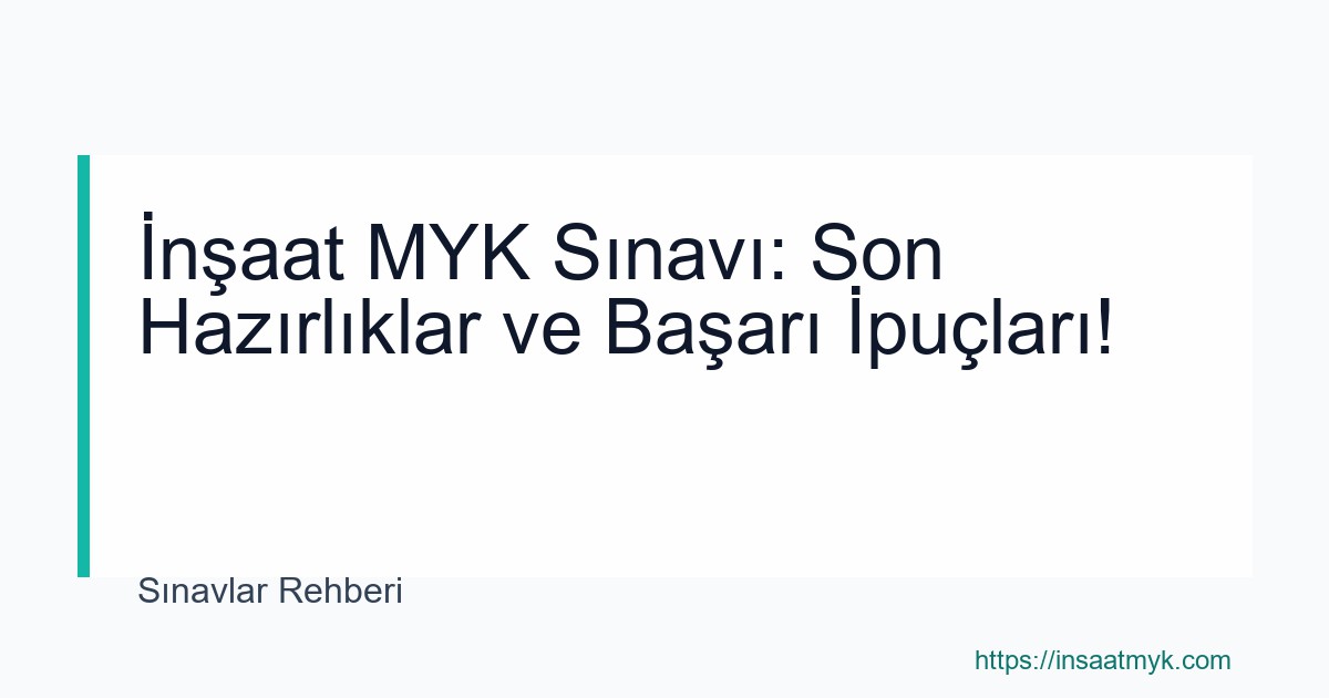 İnşaat MYK Sınavı: Son Hazırlıklar ve Başarı İpuçları!