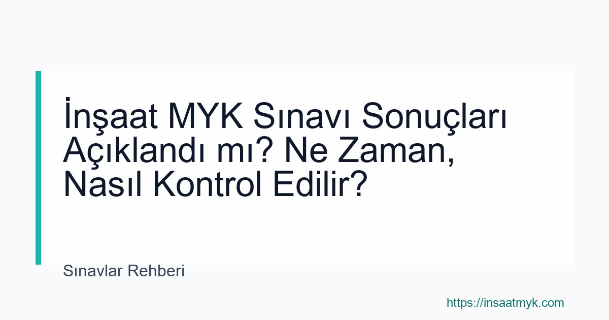 İnşaat MYK Sınavı Sonuçları Açıklandı mı? Ne Zaman, Nasıl Kontrol Edilir?