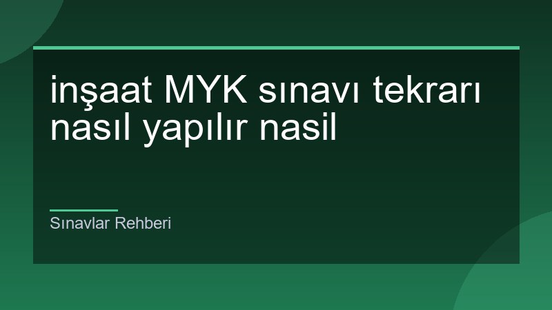 inşaat MYK sınavı tekrarı nasıl yapılır nasil