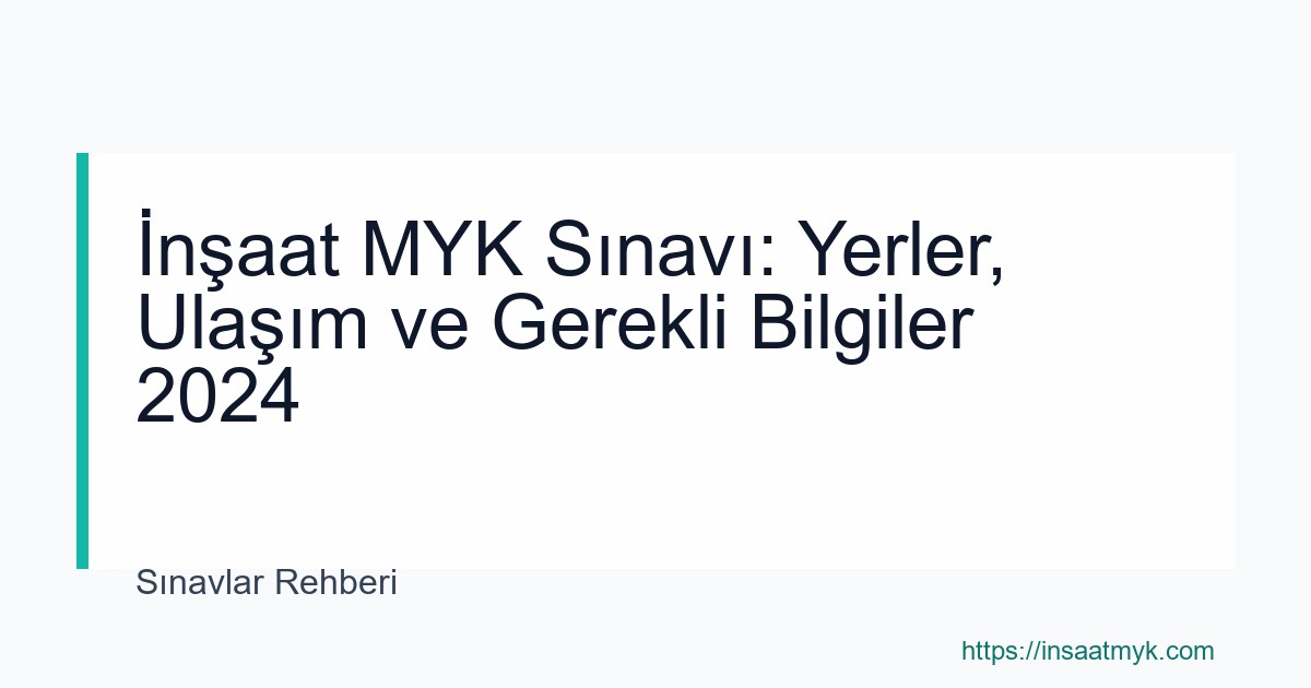 İnşaat MYK Sınavı: Yerler, Ulaşım ve Gerekli Bilgiler 2024