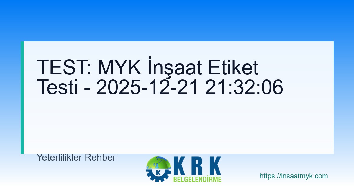 TEST: MYK İnşaat Etiket Testi - 2025-12-21 21:32:06
