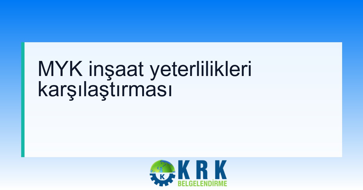 MYK inşaat yeterlilikleri karşılaştırması