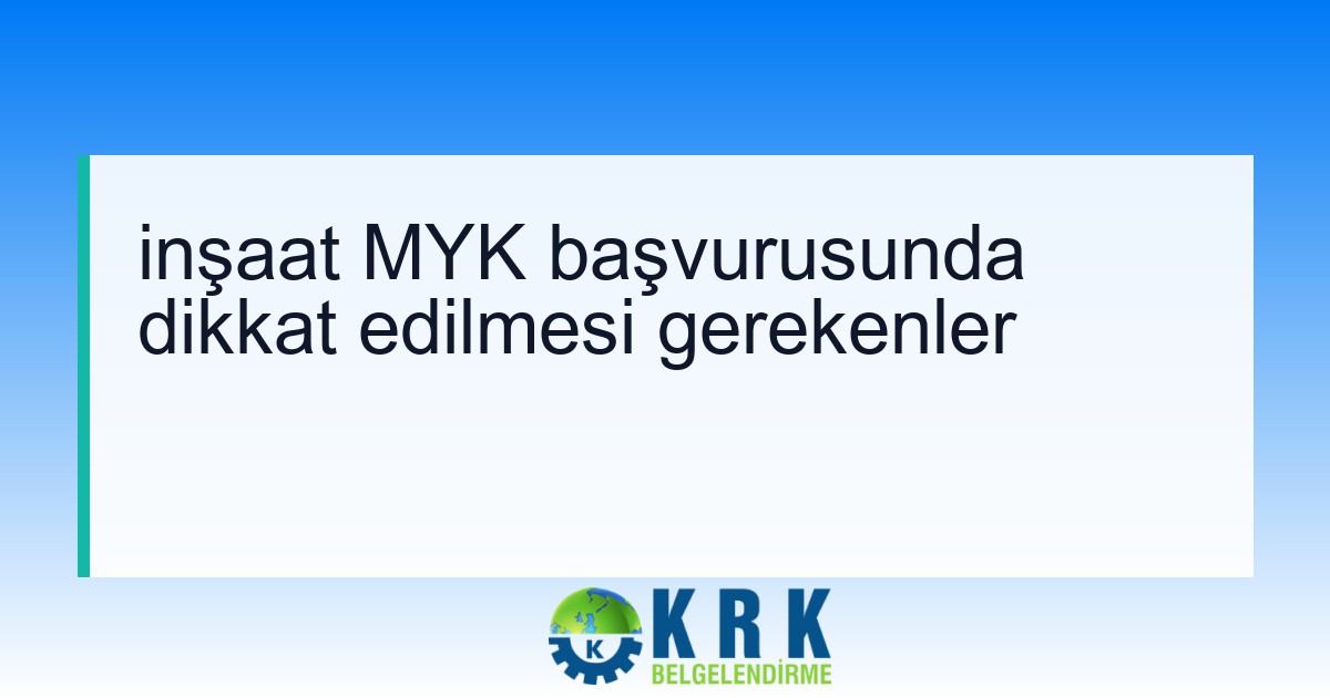 inşaat MYK başvurusunda dikkat edilmesi gerekenler