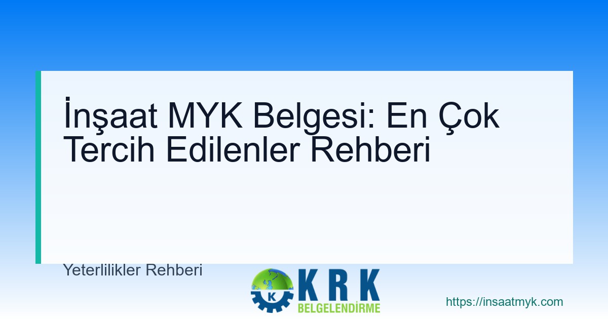 İnşaat MYK Belgesi: En Çok Tercih Edilenler Rehberi