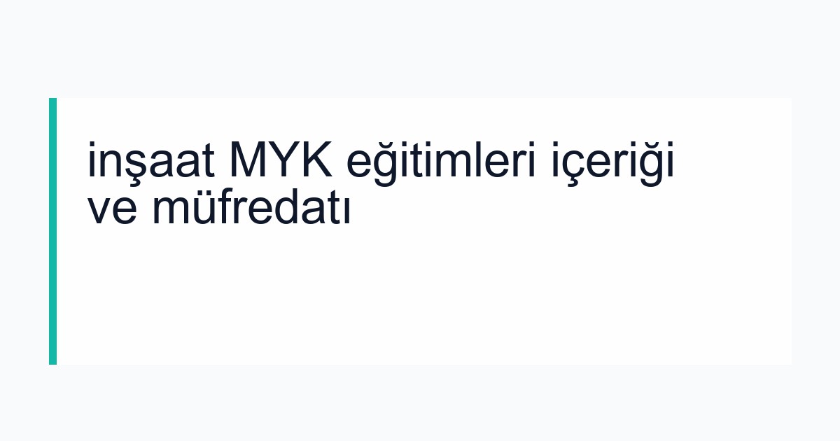 inşaat MYK eğitimleri içeriği ve müfredatı