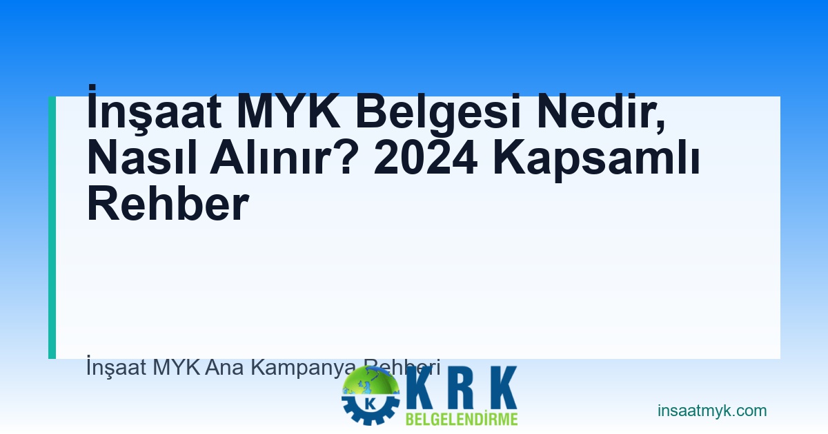 İnşaat MYK Belgesi Nedir, Nasıl Alınır? 2024 Kapsamlı Rehber