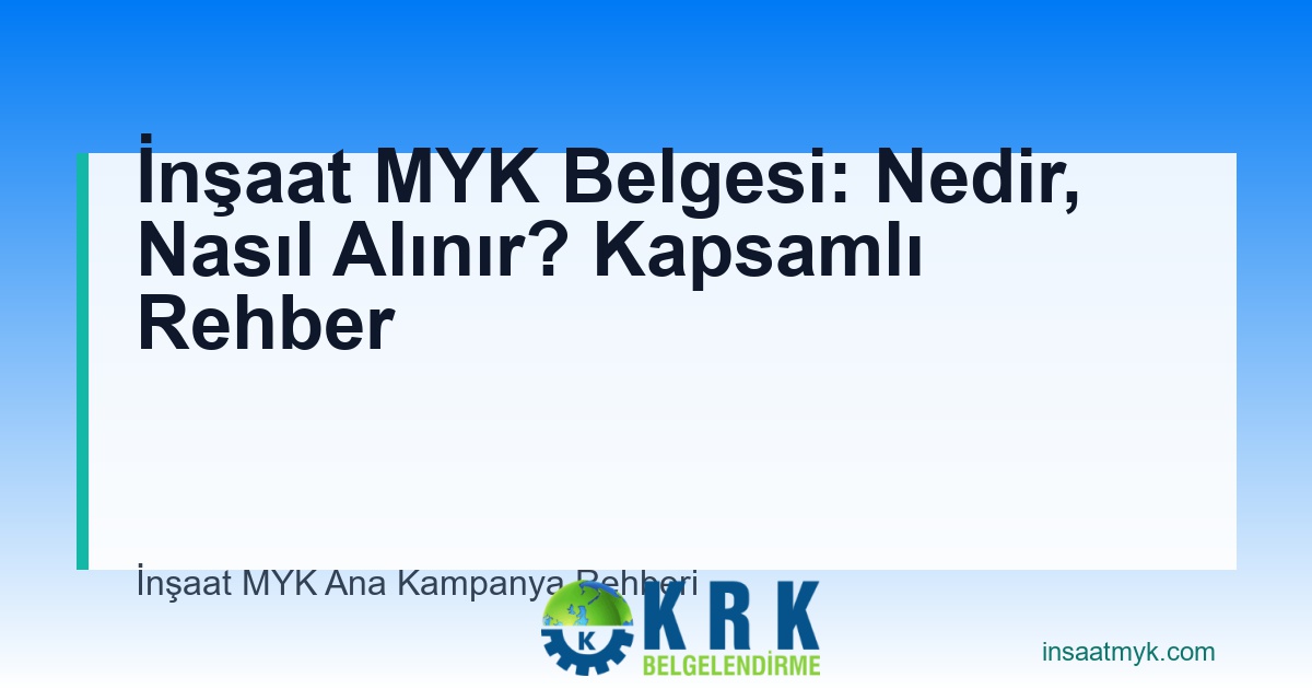 İnşaat MYK Belgesi: Nedir, Nasıl Alınır? Kapsamlı Rehber
