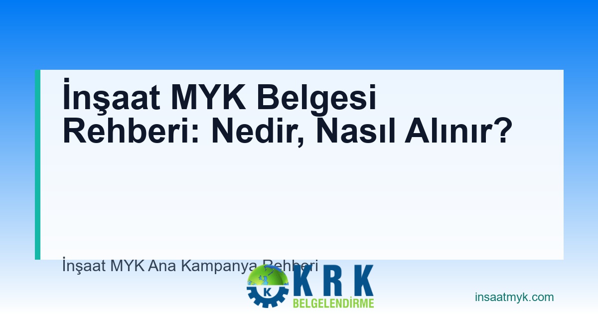 İnşaat MYK Belgesi Rehberi: Nedir, Nasıl Alınır?