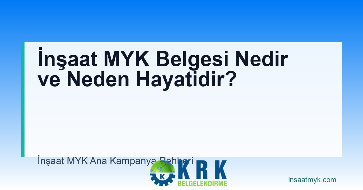 İnşaat MYK Belgesi Nedir ve Neden Hayatidir?