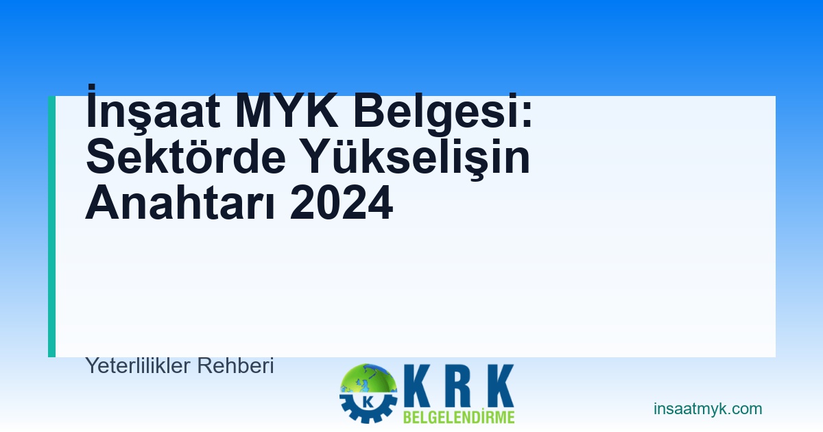 İnşaat MYK Belgesi: Sektörde Yükselişin Anahtarı 2024