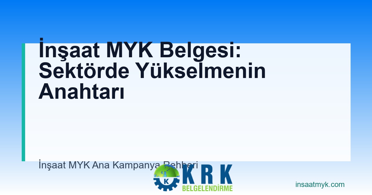 İnşaat MYK Belgesi: Sektörde Yükselmenin Anahtarı