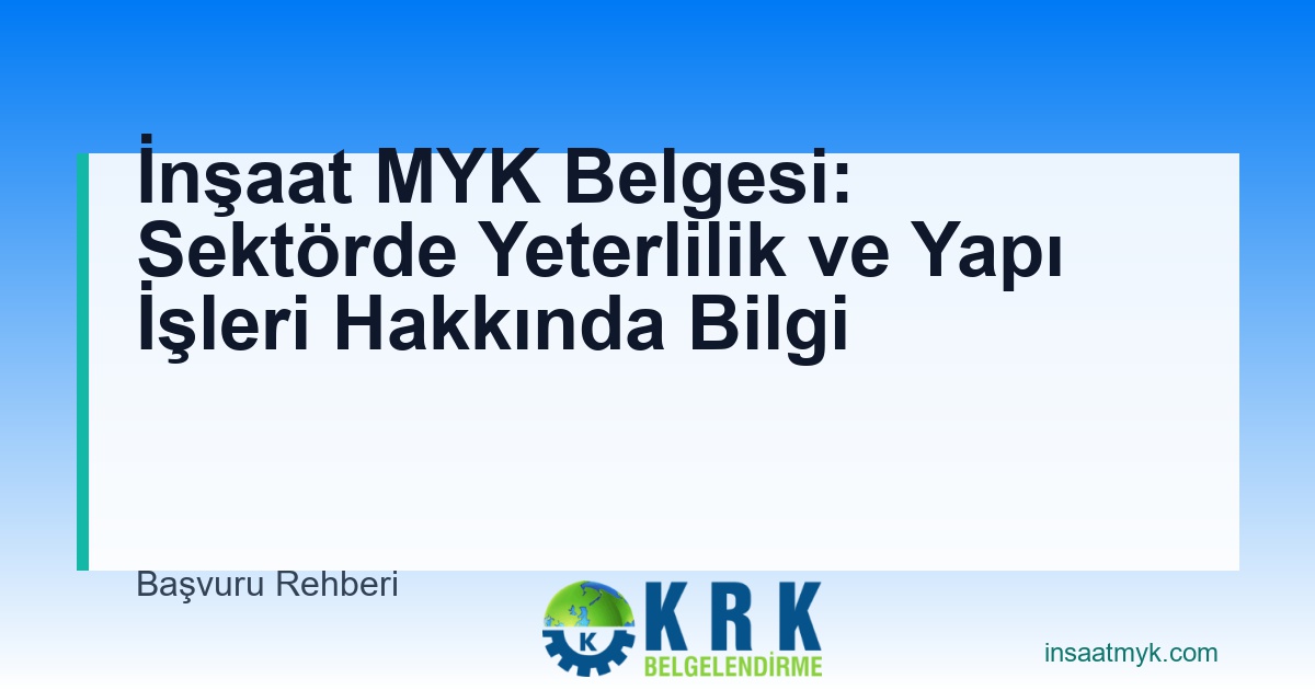 İnşaat MYK Belgesi: Sektörde Yeterlilik ve Yapı İşleri Hakkında Bilgi