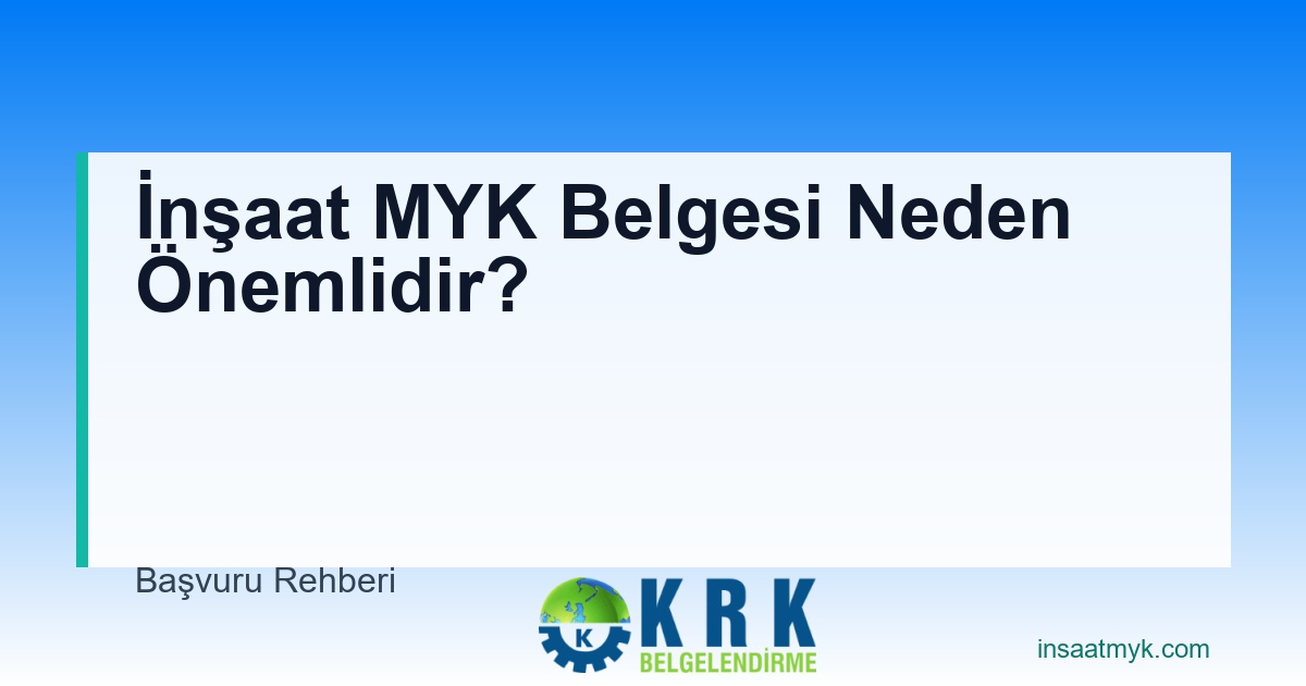 İnşaat MYK Belgesi Neden Önemlidir?