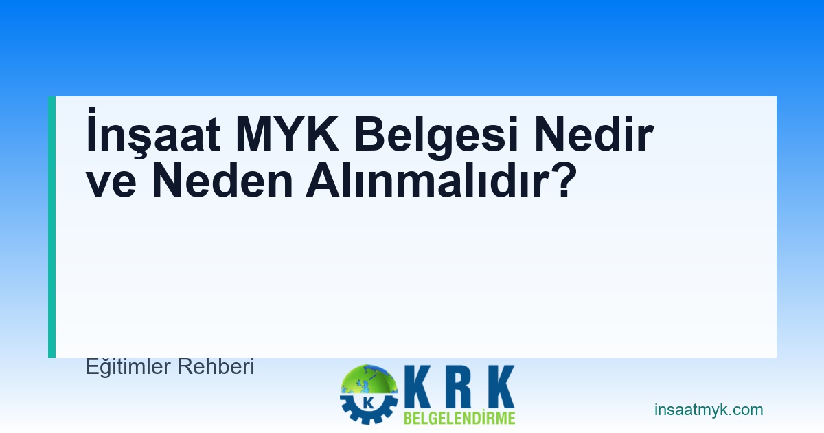 İnşaat MYK Belgesi Nedir ve Neden Alınmalıdır?