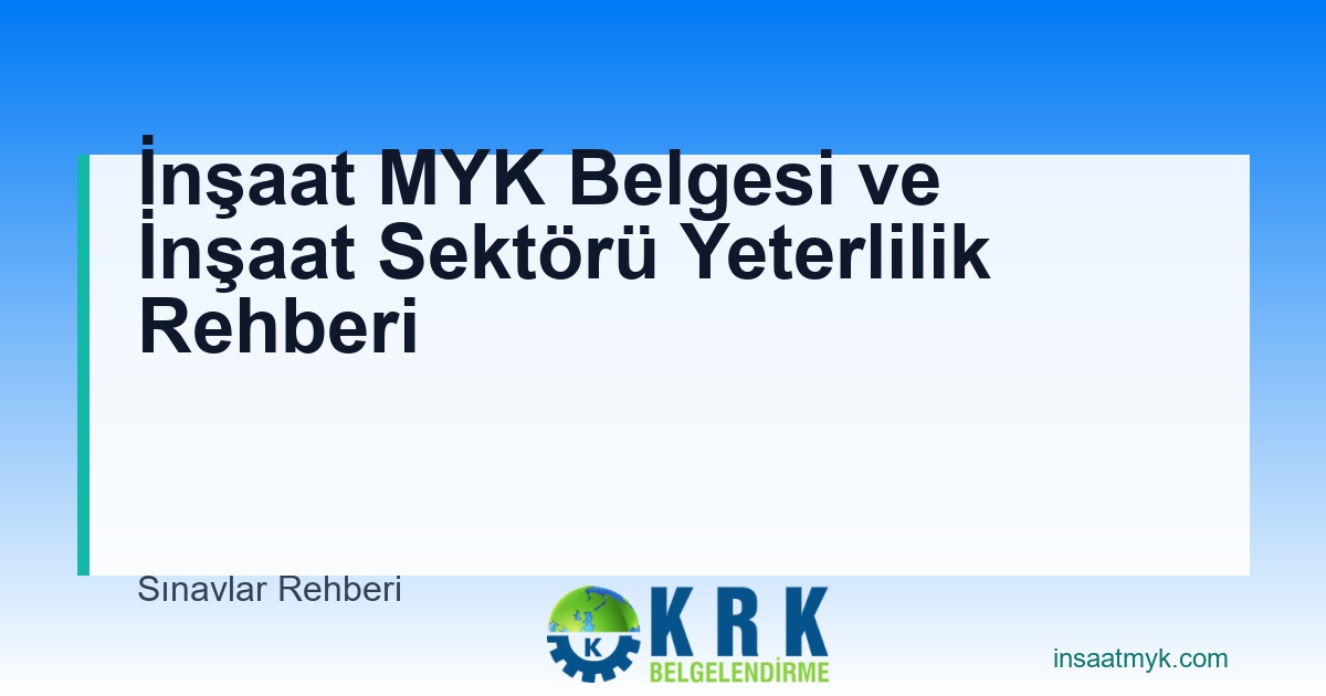 İnşaat MYK Belgesi ve İnşaat Sektörü Yeterlilik Rehberi