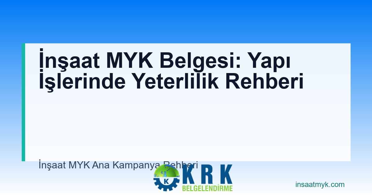 İnşaat MYK Belgesi: Yapı İşlerinde Yeterlilik Rehberi