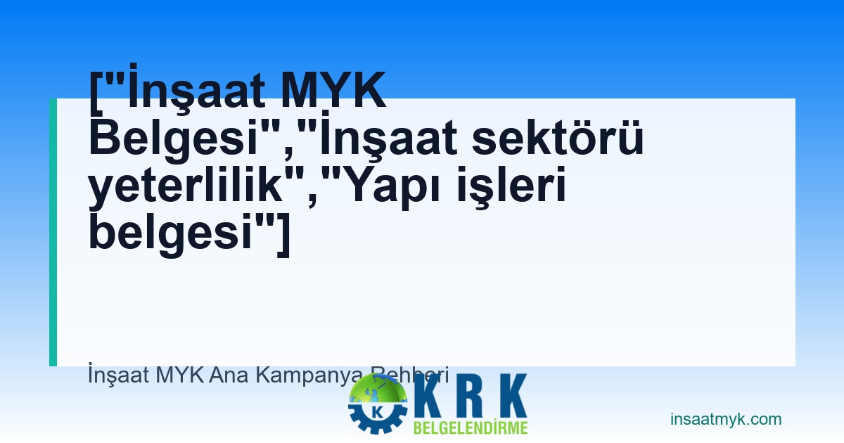 ["İnşaat MYK Belgesi","İnşaat sektörü yeterlilik","Yapı işleri belgesi"]