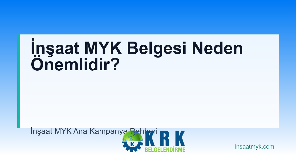 İnşaat MYK Belgesi Neden Önemlidir?