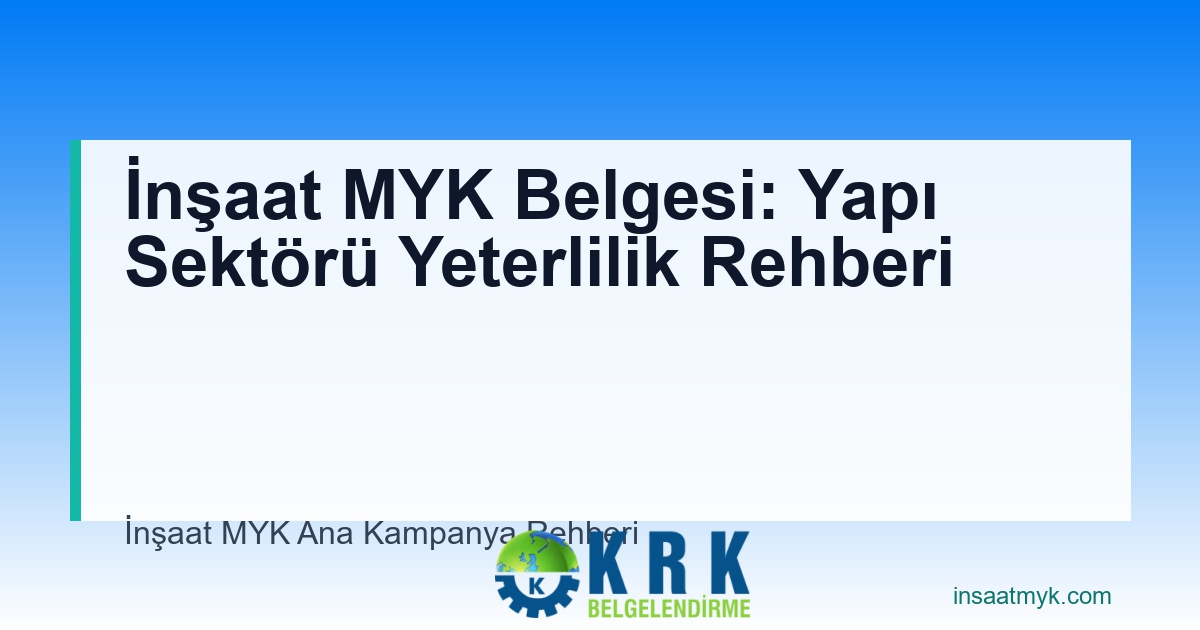 İnşaat MYK Belgesi: Yapı Sektörü Yeterlilik Rehberi