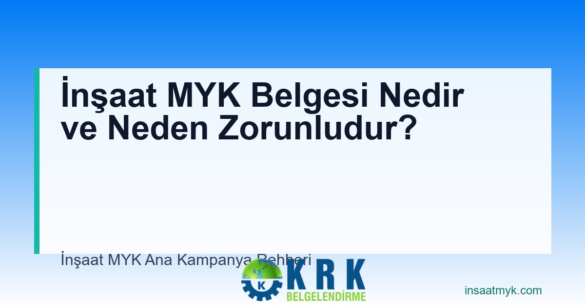 İnşaat MYK Belgesi Nedir ve Neden Zorunludur?