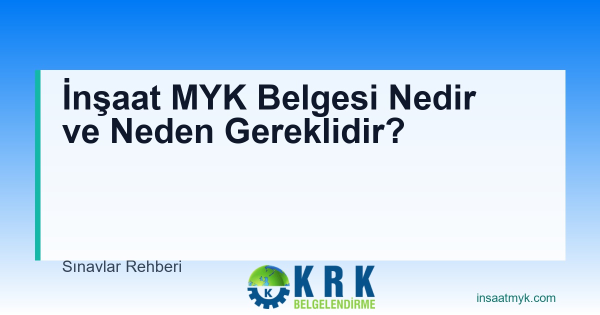 İnşaat MYK Belgesi Nedir ve Neden Gereklidir?