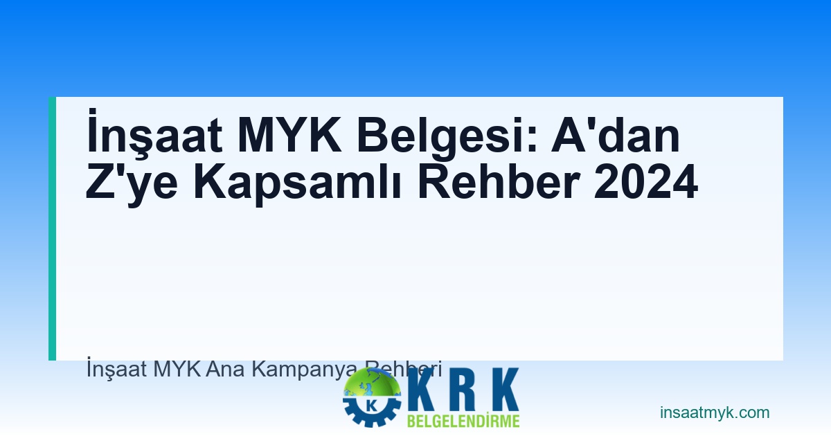İnşaat MYK Belgesi: A'dan Z'ye Kapsamlı Rehber 2024
