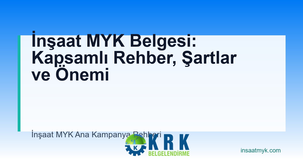 İnşaat MYK Belgesi: Kapsamlı Rehber, Şartlar ve Önemi